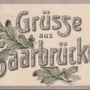 AK Grüsse aus Saarbrücken, Feldpost, gelaufen 1917